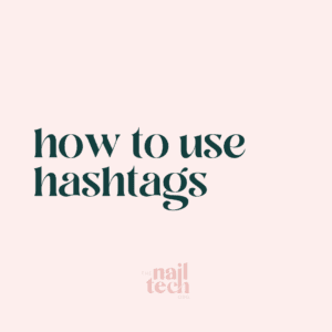How To Use Hashtags On Social Media as a Nail Tech