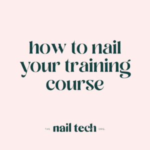 Top Tips to Nail Your Training Course With The Nail Tech Org